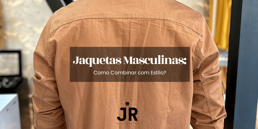 Jaquetas Masculinas: Como Combinar com Estilo?