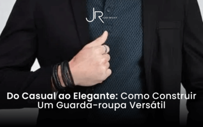 ​​Do Casual ao Elegante: Como Construir Um Guarda-roupa Versátil