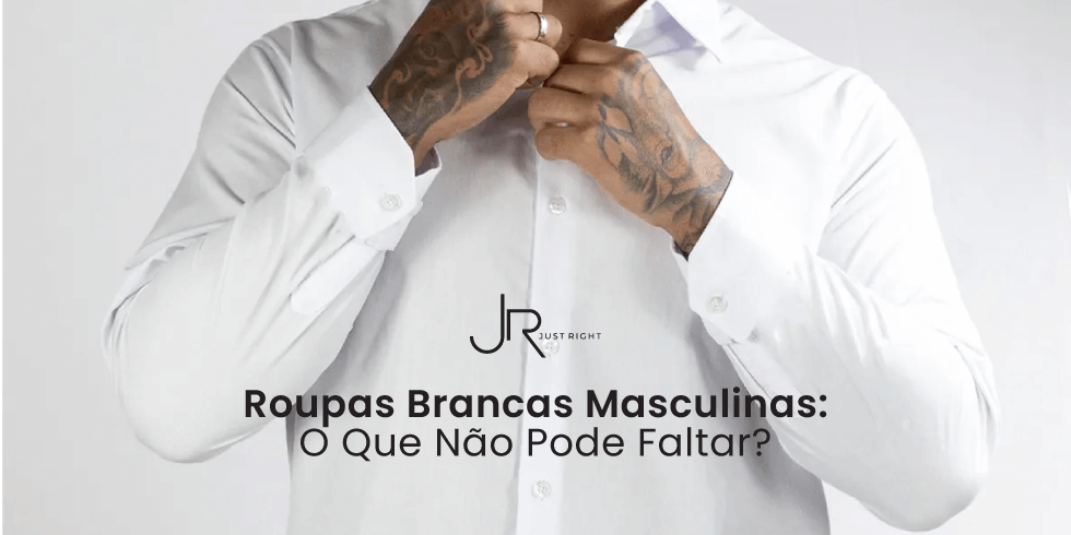 Roupas Brancas Masculinas: O Que Não Pode Faltar?