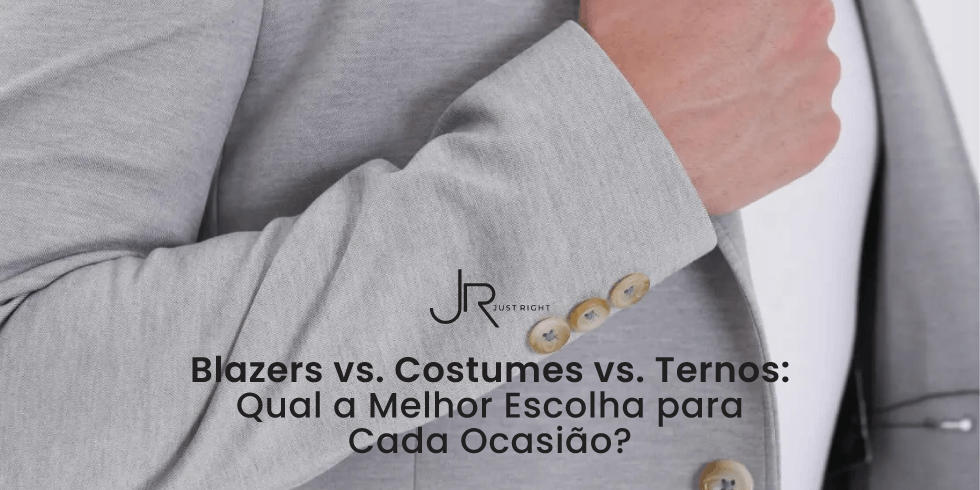 Blazers vs. Costumes vs. Ternos: Qual a Melhor Escolha para Cada Ocasião?