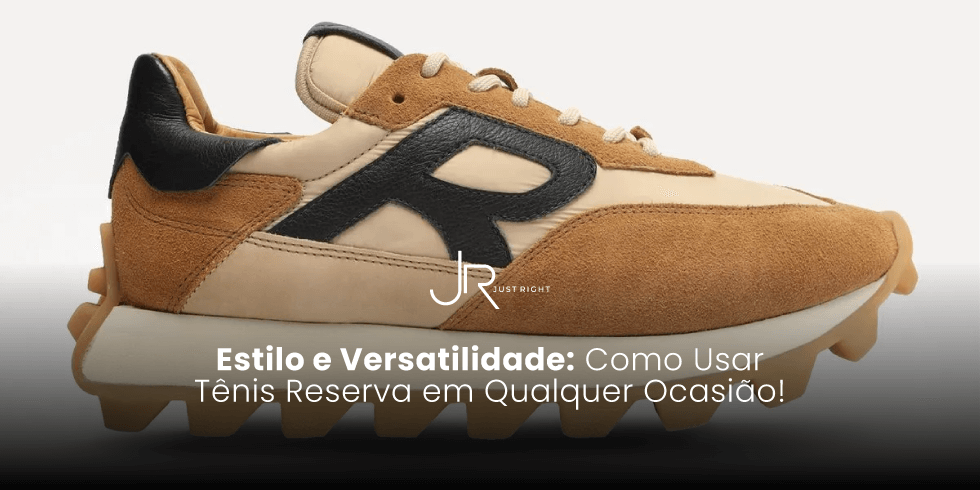 Estilo e Versatilidade: Como Usar Tênis Reserva em Qualquer Ocasião?