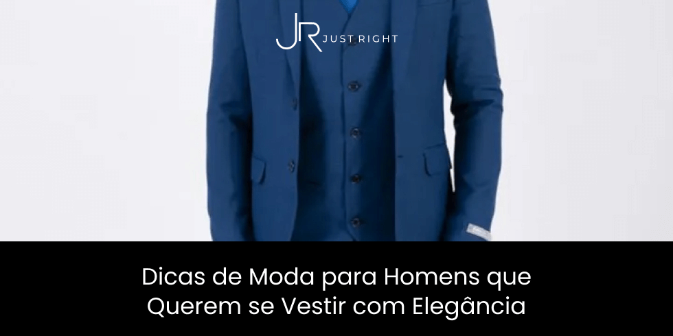 Dicas de Moda para Homens que Querem se Vestir com Elegância