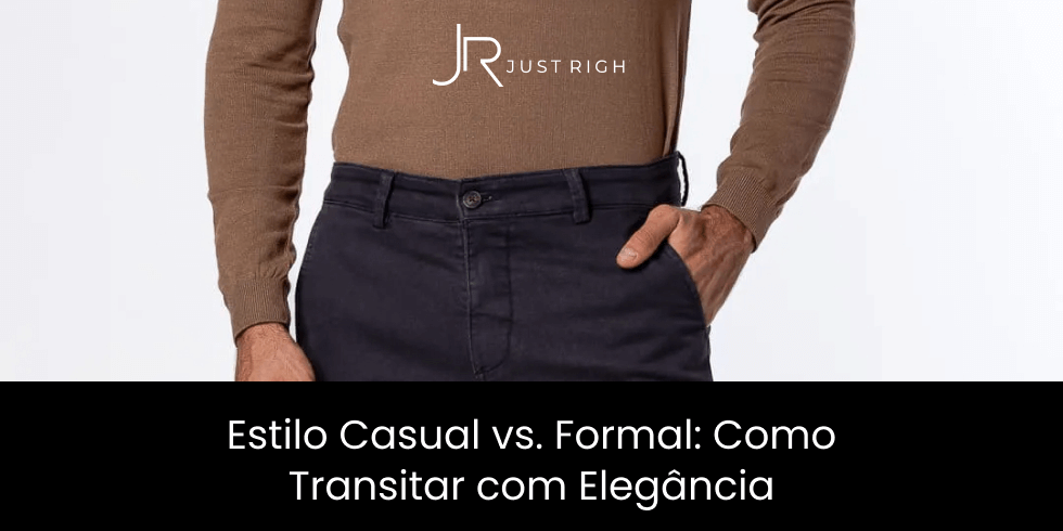 Estilo Casual vs. Formal: Como Transitar com Elegância
