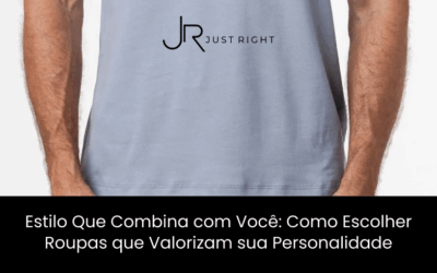 Estilo Que Combina com Você: Como Escolher Roupas que Valorizam sua Personalidade?