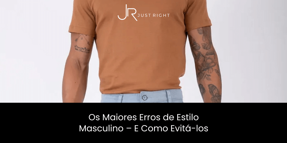 Os Maiores Erros de Estilo Masculino – E Como Evitá-los