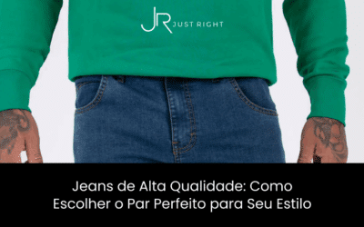 Jeans de Alta Qualidade: Como Escolher o Par Perfeito para Seu Estilo