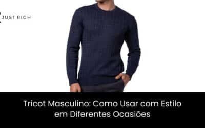 Tricot Masculino: Como Usar com Estilo em Diferentes Ocasiões