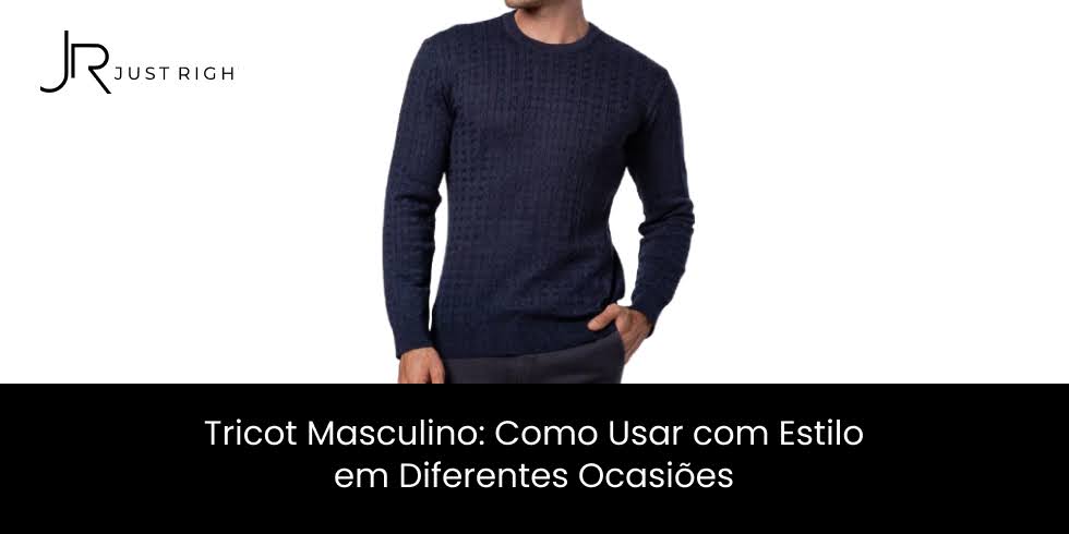 Tricot Masculino: Como Usar com Estilo em Diferentes Ocasiões
