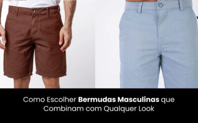 Como Escolher Bermudas Masculinas que Combinam com Qualquer Look