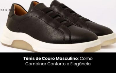 Tênis de Couro Masculino: Como Combinar Conforto e Elegância  
