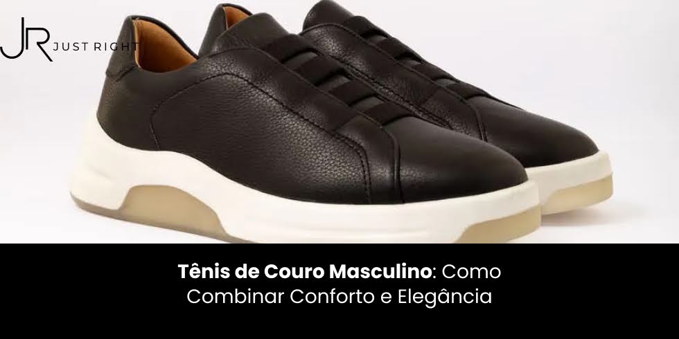 Tênis de Couro Masculino: Como Combinar Conforto e Elegância  