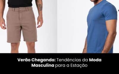 Verão Chegando: Tendências da Moda Masculina para a Estação