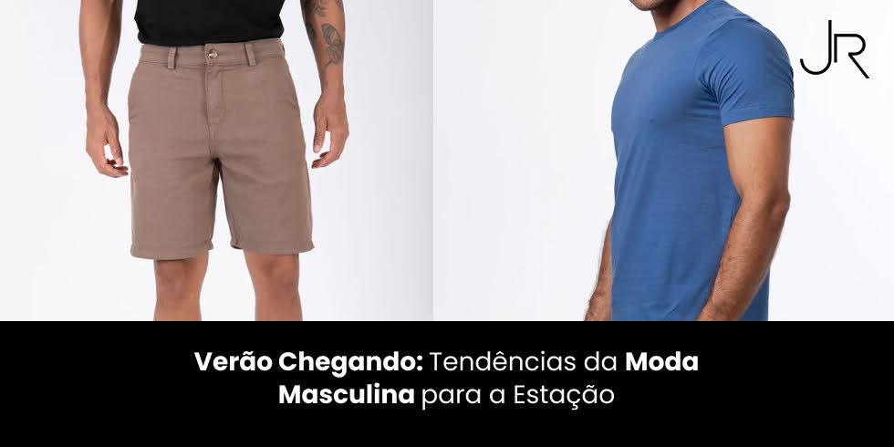 Verão Chegando: Tendências da Moda Masculina para a Estação