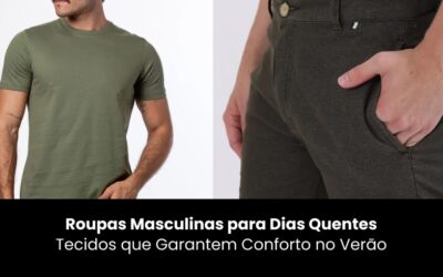 Roupas Masculinas Para Dias Quentes: Tecidos Que Garantem Conforto no Verão