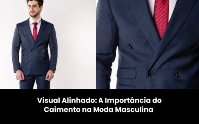 Visual Alinhado: A Importância do Caimento na Moda Masculina