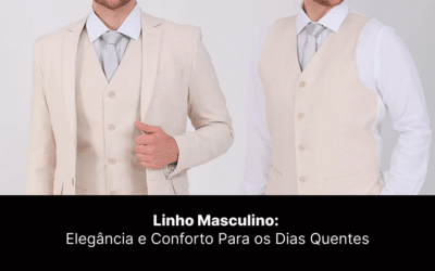 Linho Masculino: Elegância e Conforto Para os Dias Quentes