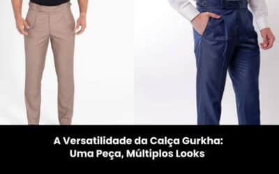 A Versatilidade da Calça Gurkha: Uma Peça, Múltiplos Looks