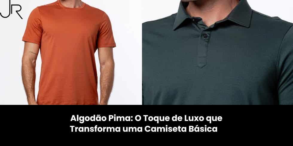 Algodão Pima: O Toque de Luxo que Transforma uma Camiseta Básica