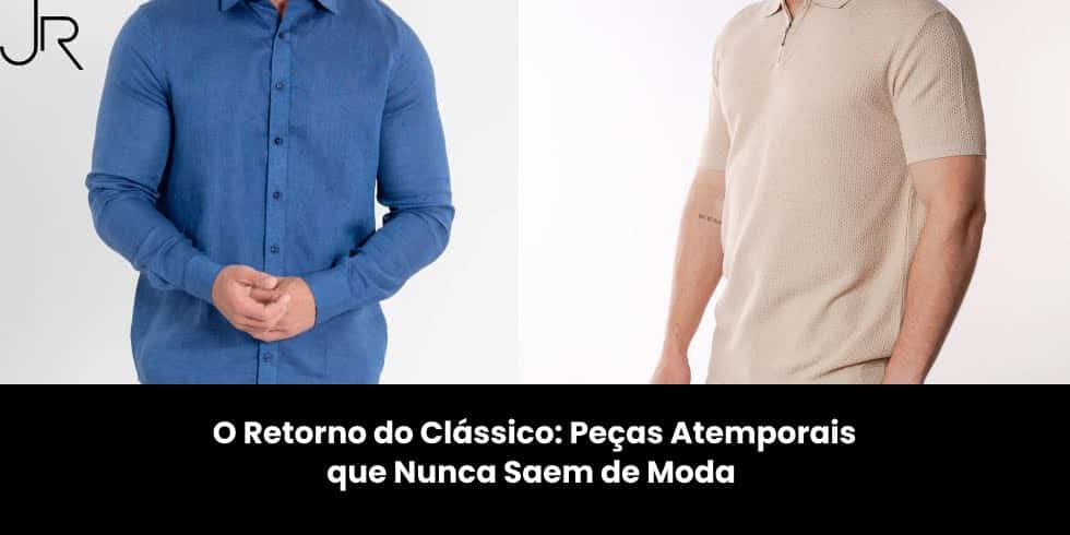 O Retorno do Clássico: Peças Atemporais que Nunca Saem de Moda
