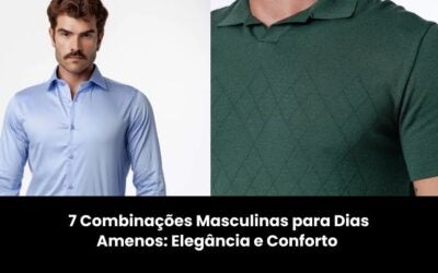7 Combinações Masculinas para Dias Amenos: Elegância e Conforto
