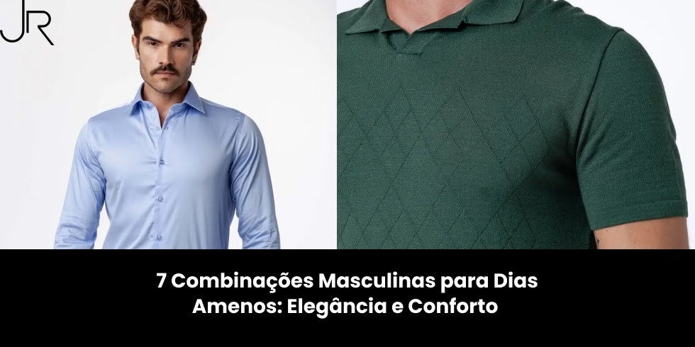 7 Combinações Masculinas para Dias Amenos: Elegância e Conforto